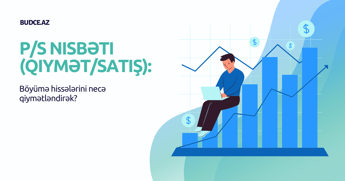P/S Nisbəti (Qiymət/Satış): Böyümə hissələrini necə qiymətləndirək? 